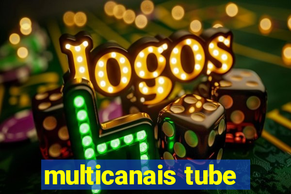 multicanais tube
